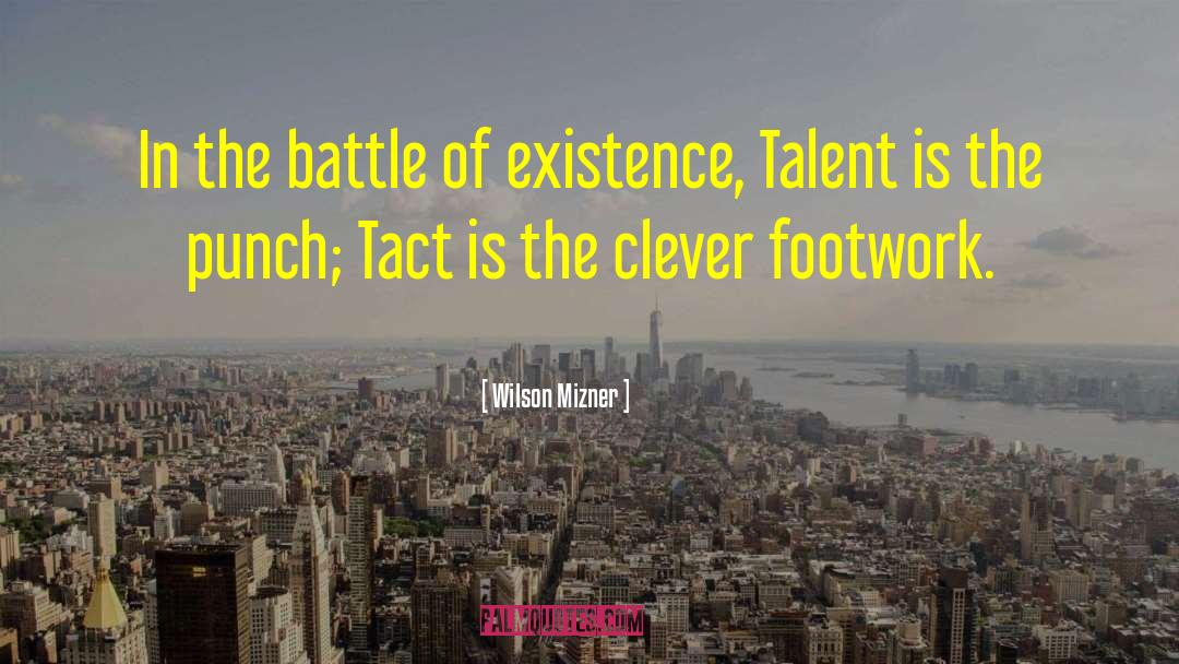Wilson Mizner Quotes: In the battle of existence,