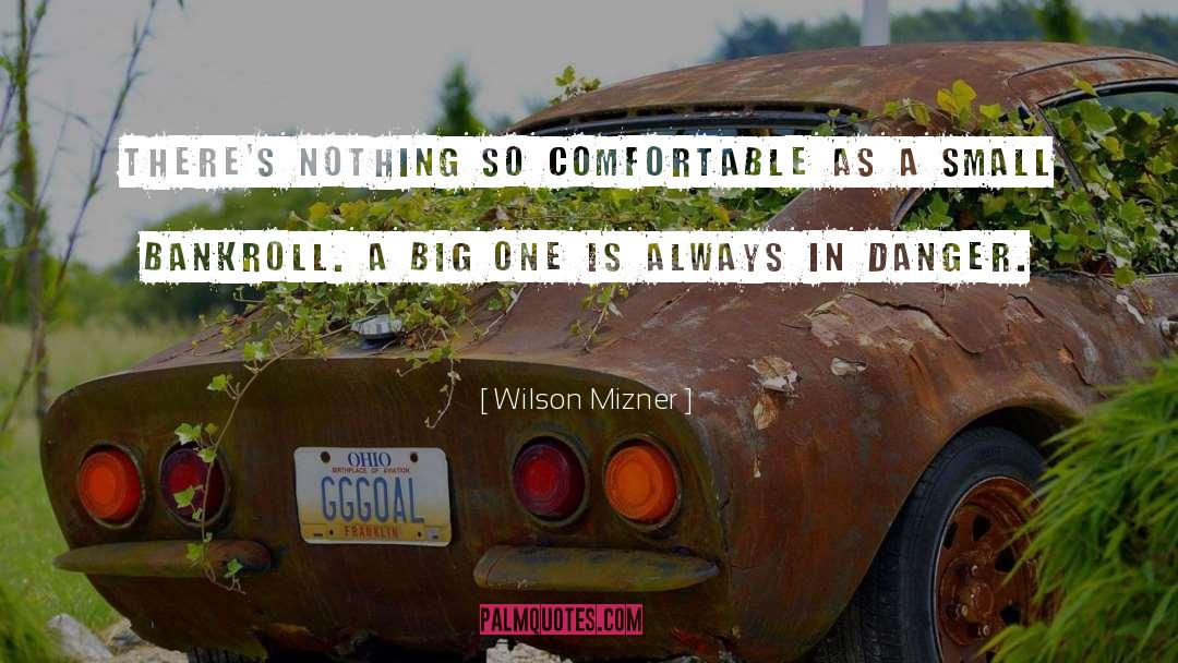 Wilson Mizner Quotes: There's nothing so comfortable as