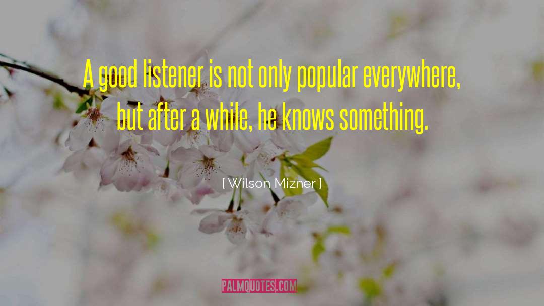 Wilson Mizner Quotes: A good listener is not