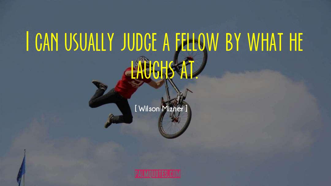 Wilson Mizner Quotes: I can usually judge a