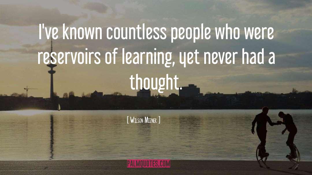 Wilson Mizner Quotes: I've known countless people who