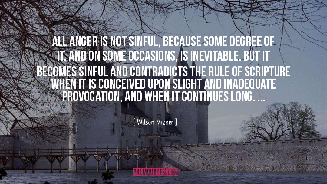 Wilson Mizner Quotes: All anger is not sinful,