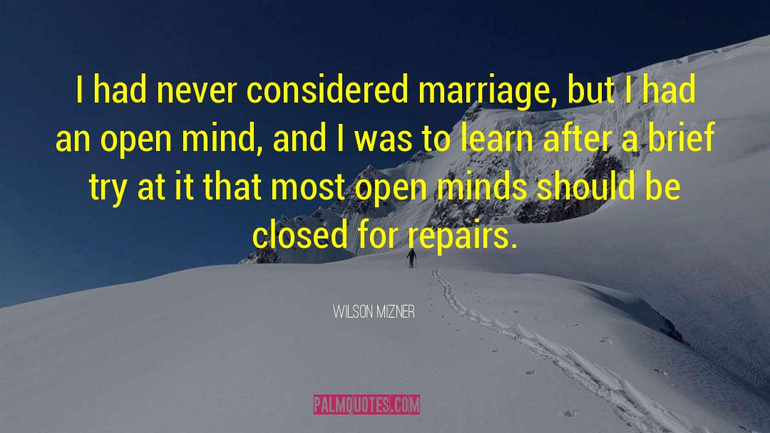 Wilson Mizner Quotes: I had never considered marriage,