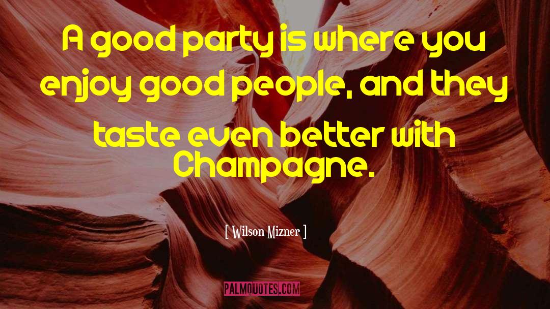 Wilson Mizner Quotes: A good party is where