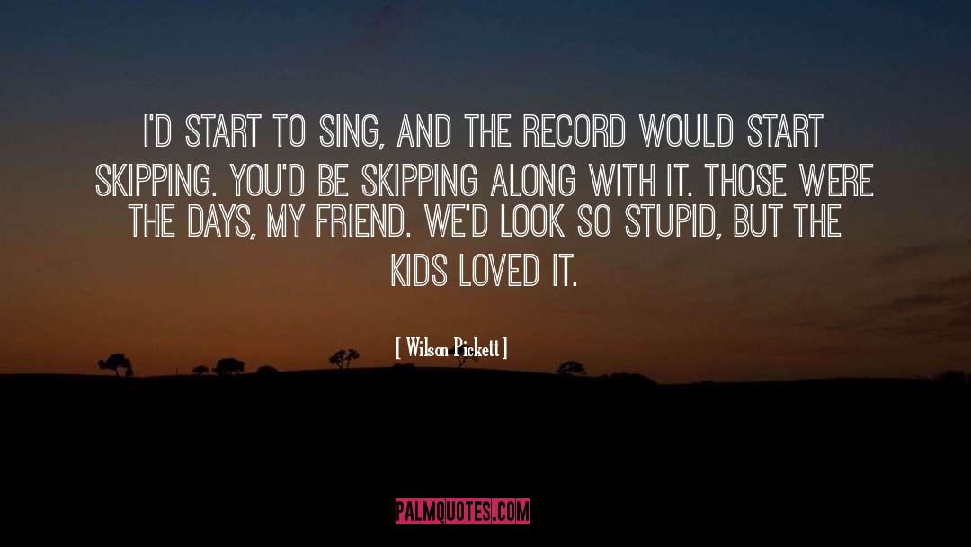 Wilson Pickett Quotes: I'd start to sing, and