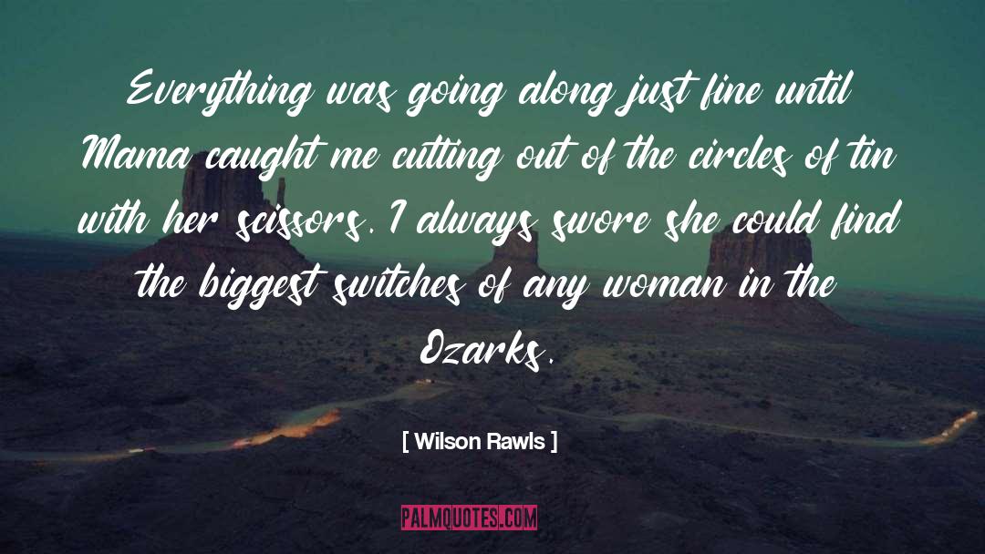 Wilson Rawls Quotes: Everything was going along just