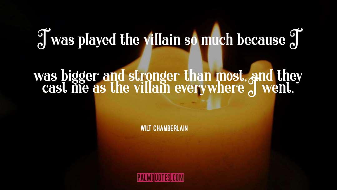 Wilt Chamberlain Quotes: I was played the villain