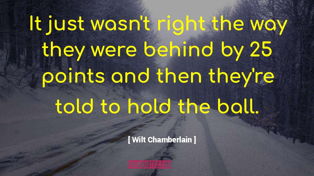 Wilt Chamberlain Quotes: It just wasn't right the