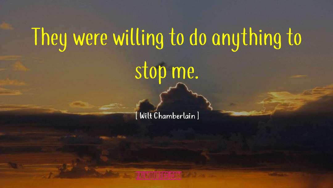 Wilt Chamberlain Quotes: They were willing to do