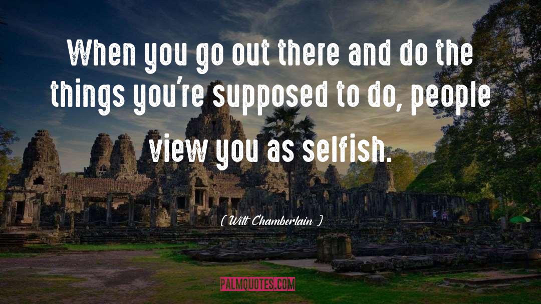 Wilt Chamberlain Quotes: When you go out there