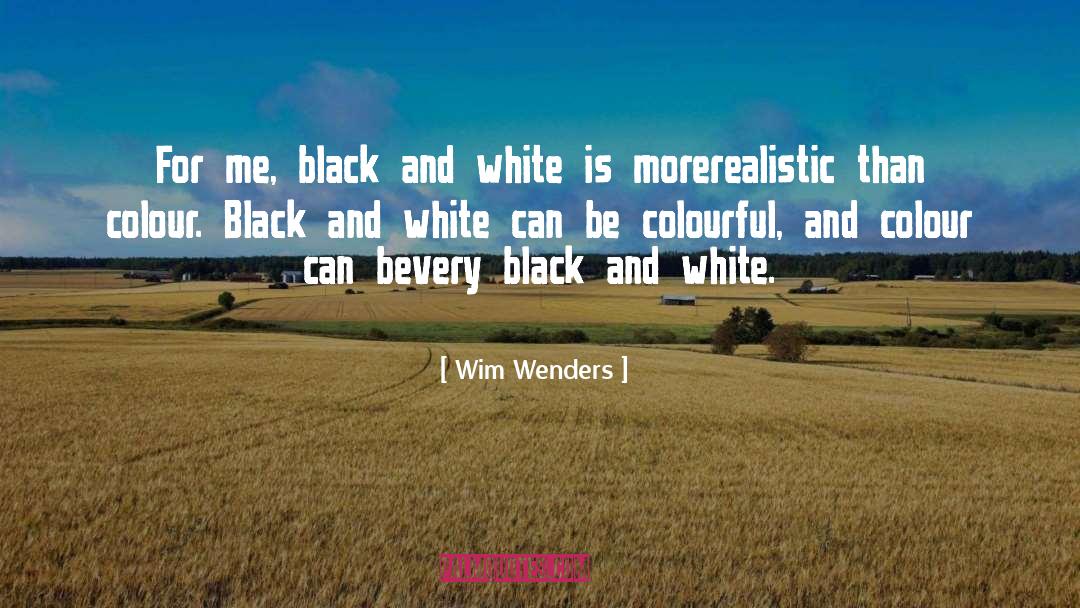 Wim Wenders Quotes: For me, black and white