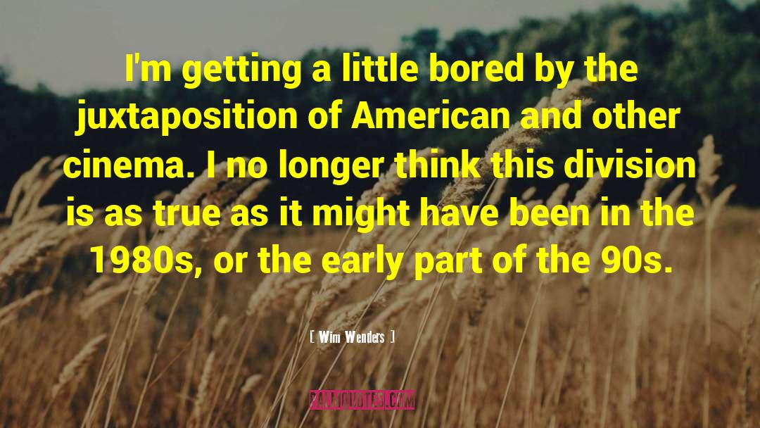 Wim Wenders Quotes: I'm getting a little bored