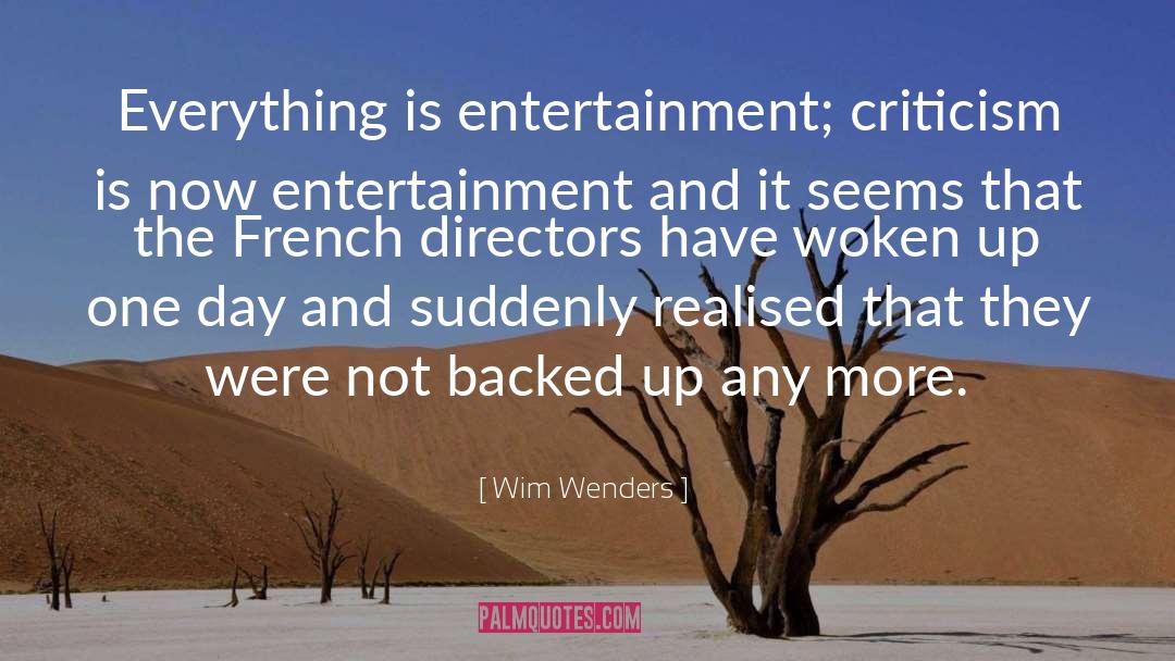 Wim Wenders Quotes: Everything is entertainment; criticism is