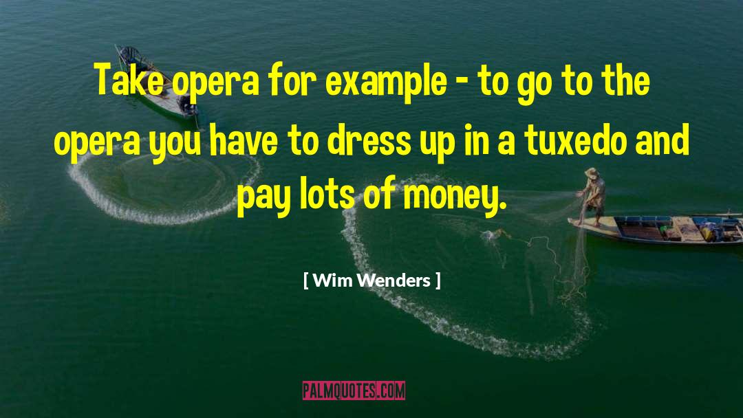 Wim Wenders Quotes: Take opera for example -