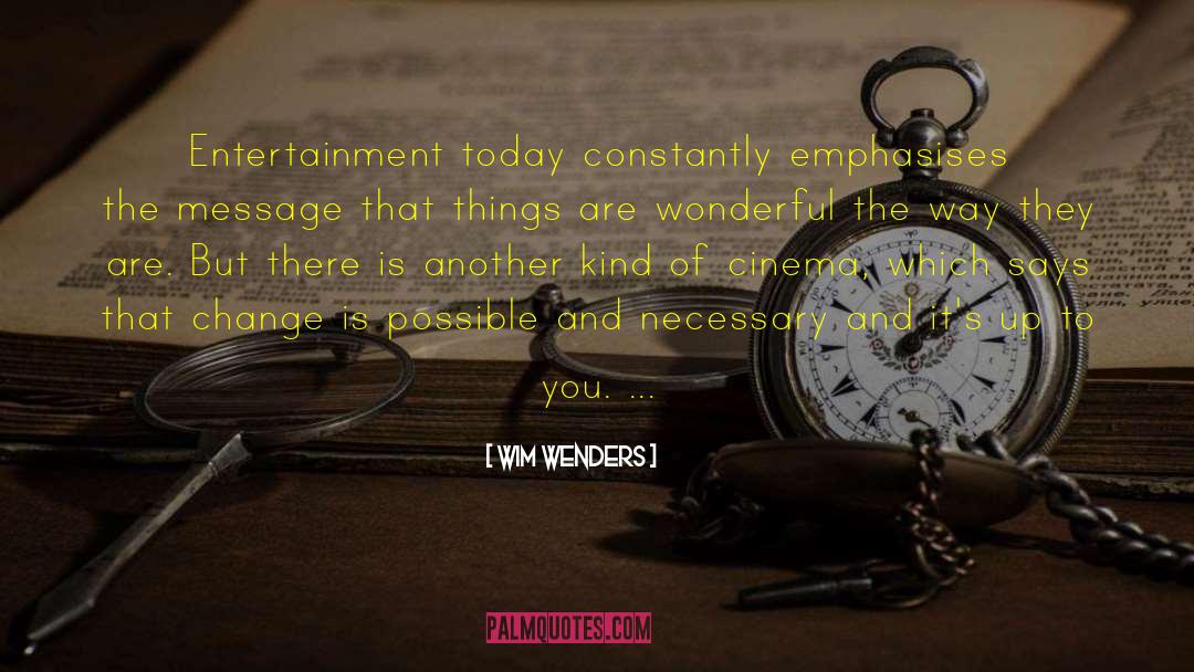 Wim Wenders Quotes: Entertainment today constantly emphasises the