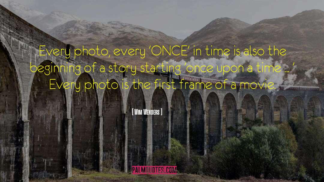 Wim Wenders Quotes: Every photo, every 'ONCE' in
