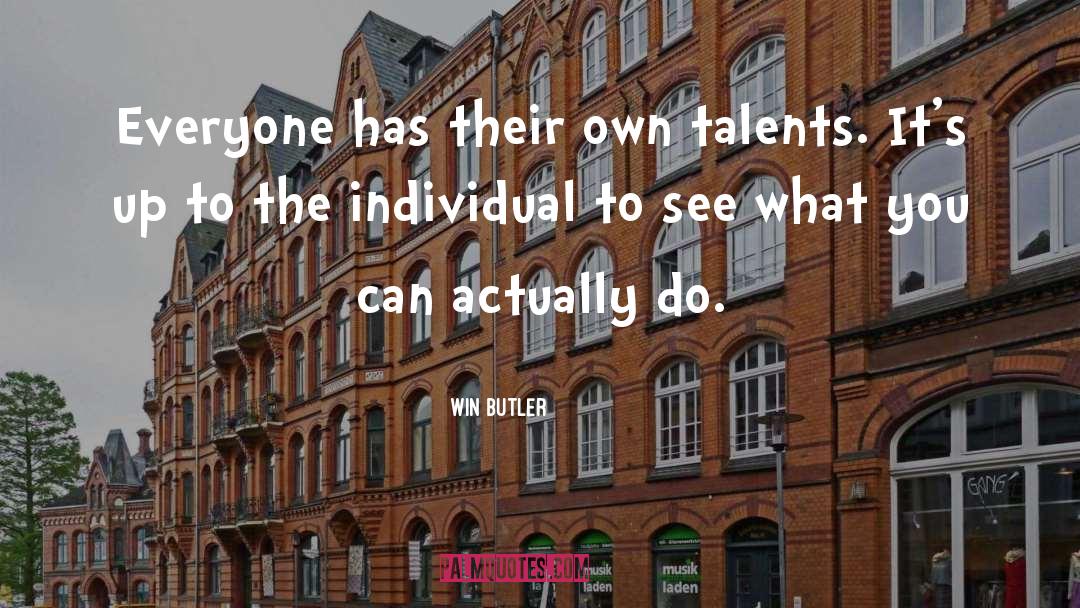 Win Butler Quotes: Everyone has their own talents.