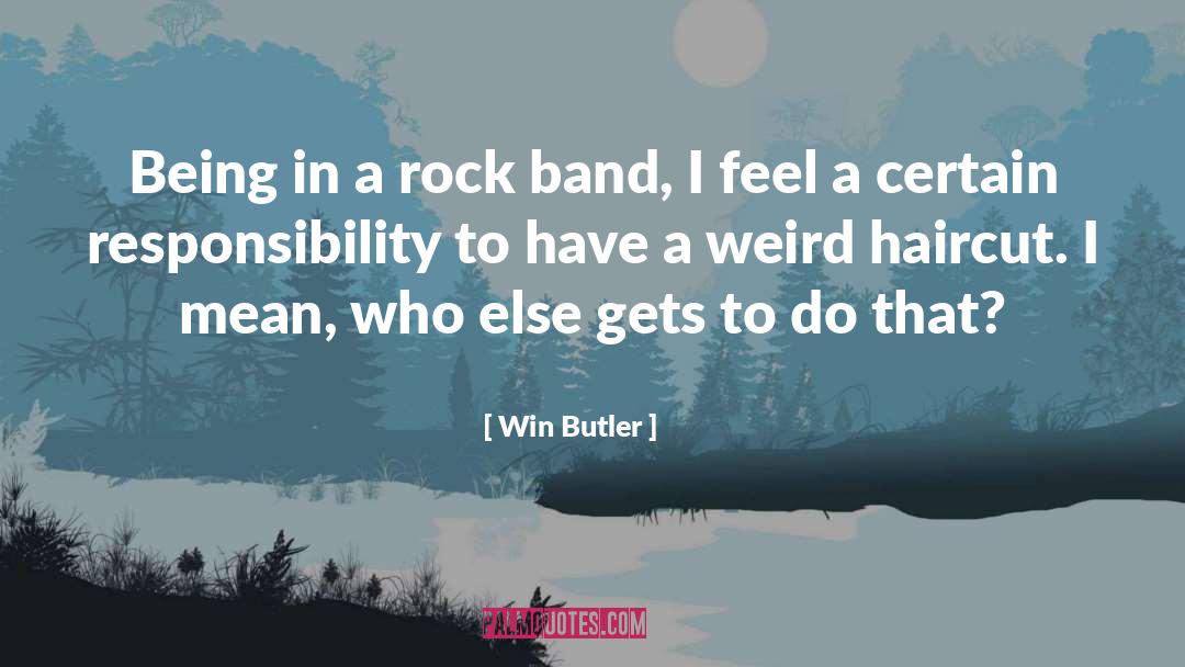 Win Butler Quotes: Being in a rock band,