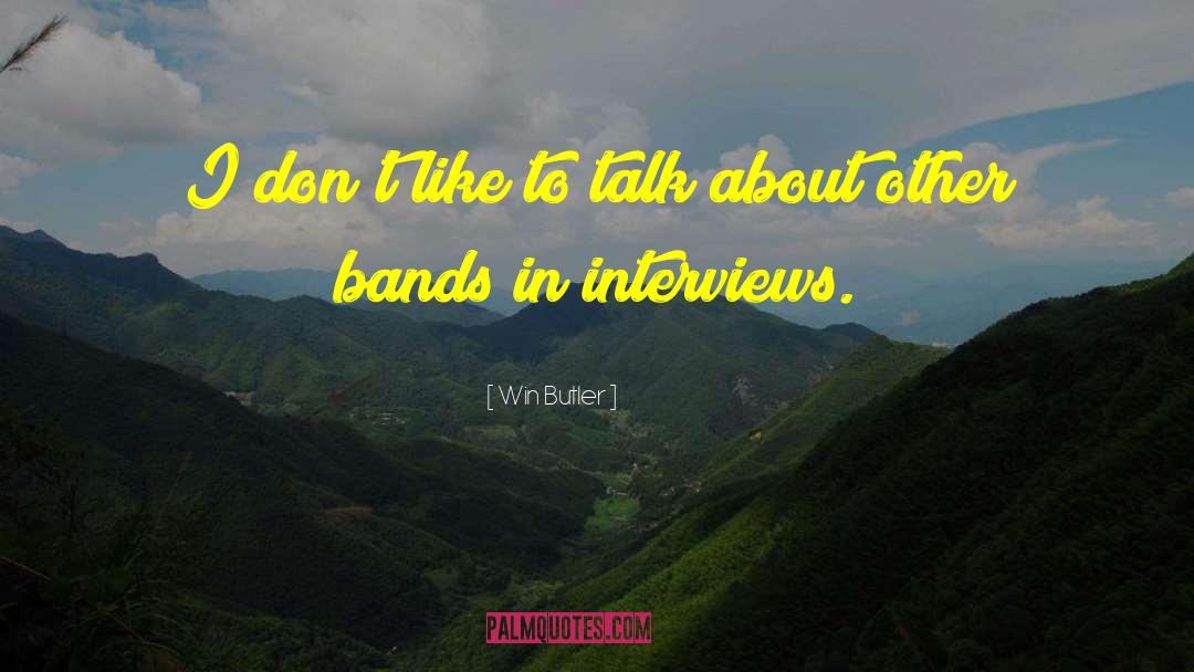 Win Butler Quotes: I don't like to talk