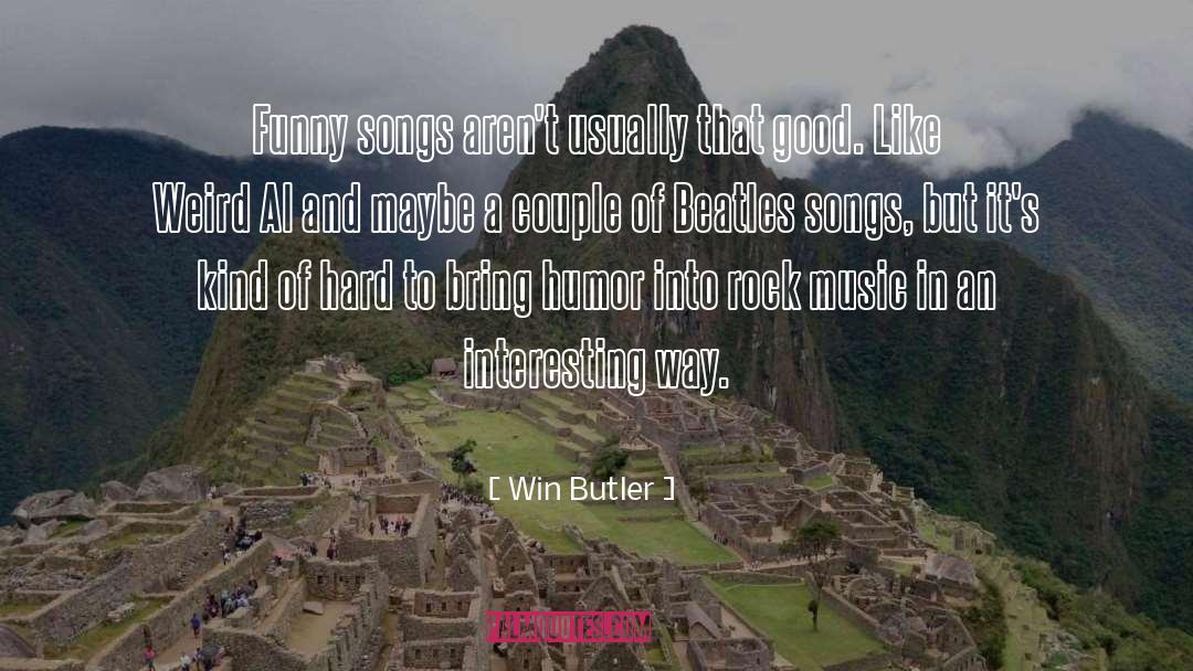 Win Butler Quotes: Funny songs aren't usually that