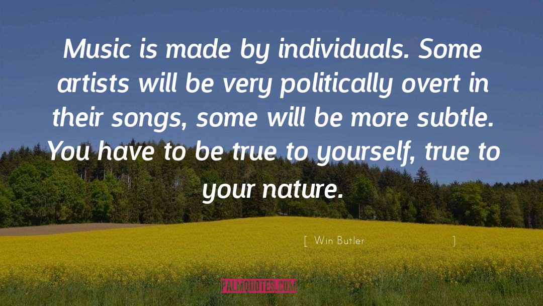 Win Butler Quotes: Music is made by individuals.