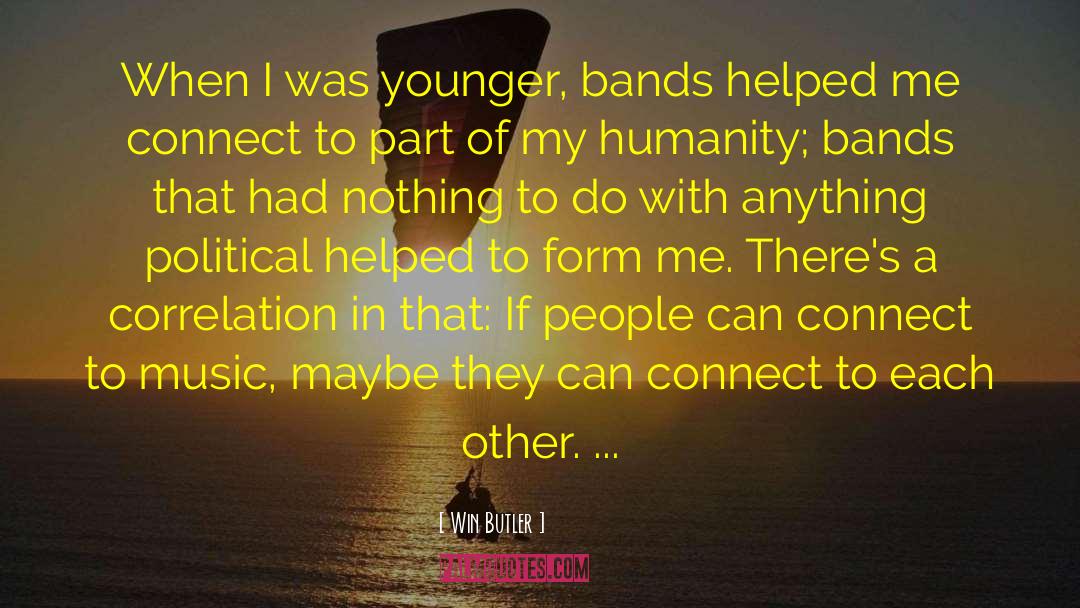 Win Butler Quotes: When I was younger, bands