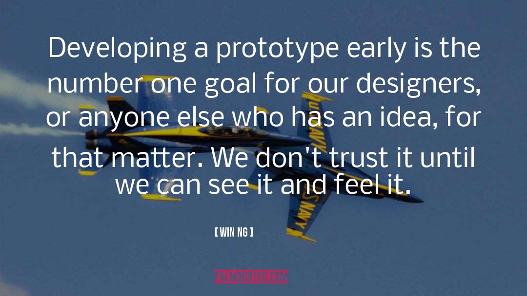 Win Ng Quotes: Developing a prototype early is