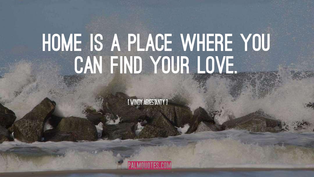 Windy Ariestanty Quotes: Home is a place where