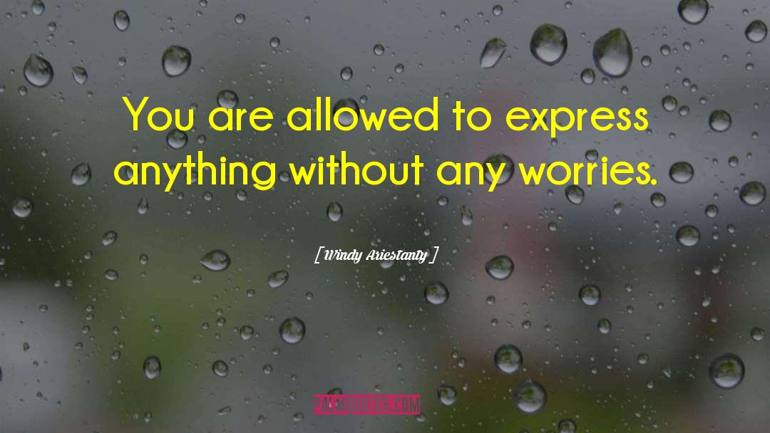 Windy Ariestanty Quotes: You are allowed to express
