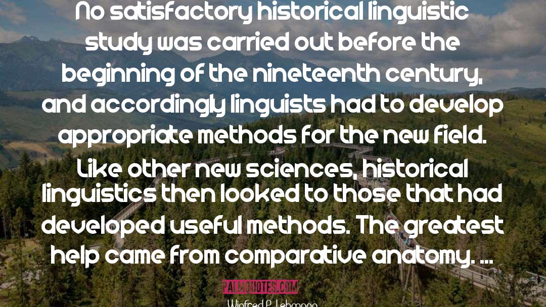 Winfred P. Lehmann Quotes: No satisfactory historical linguistic study