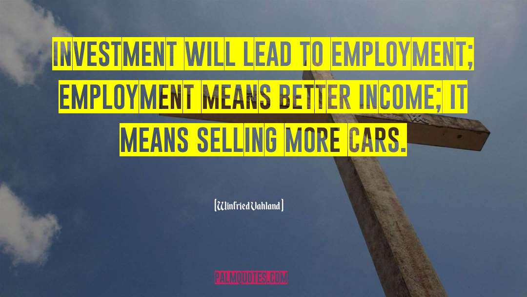 Winfried Vahland Quotes: Investment will lead to employment;