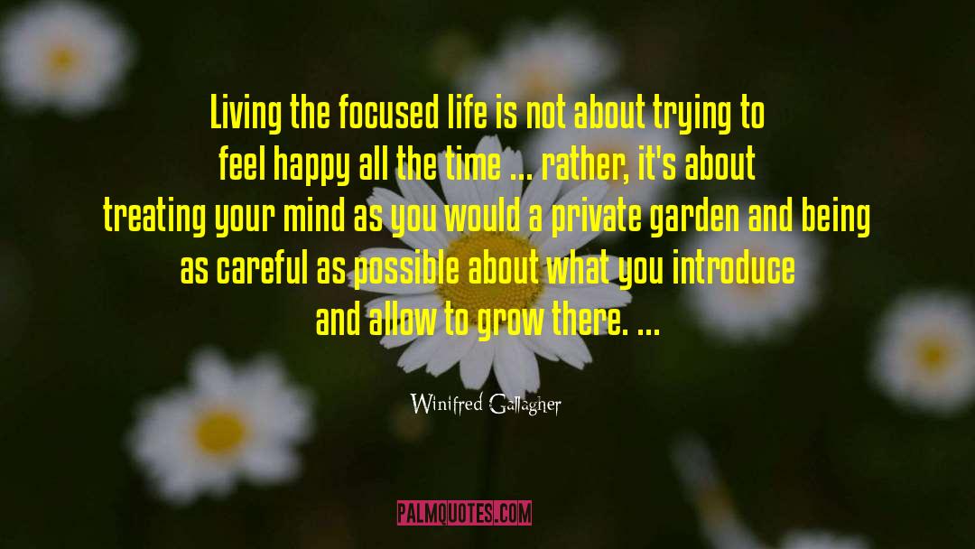 Winifred Gallagher Quotes: Living the focused life is