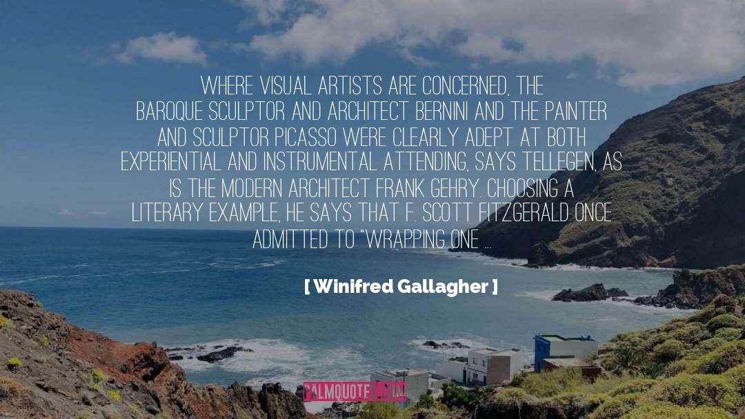 Winifred Gallagher Quotes: Where visual artists are concerned,