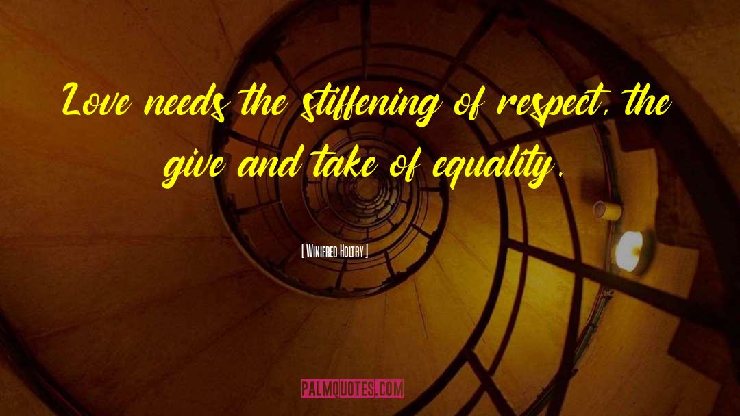 Winifred Holtby Quotes: Love needs the stiffening of