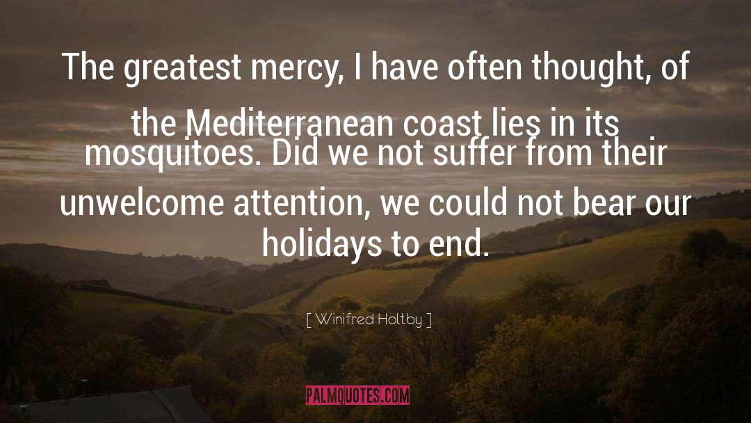 Winifred Holtby Quotes: The greatest mercy, I have