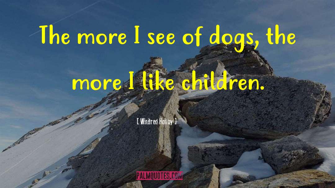 Winifred Holtby Quotes: The more I see of