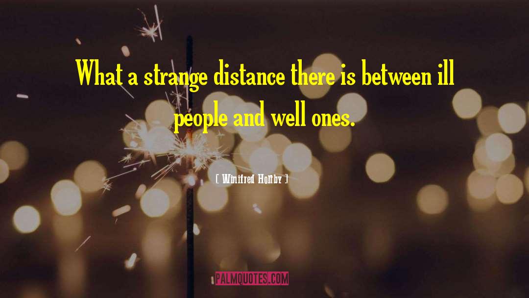 Winifred Holtby Quotes: What a strange distance there