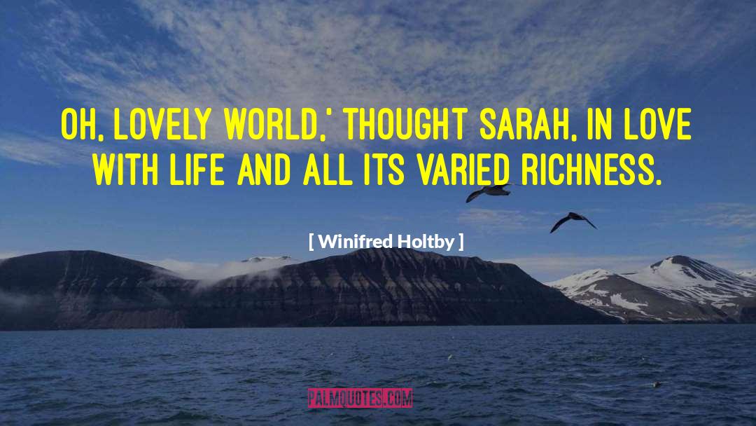 Winifred Holtby Quotes: Oh, lovely world,' thought Sarah,