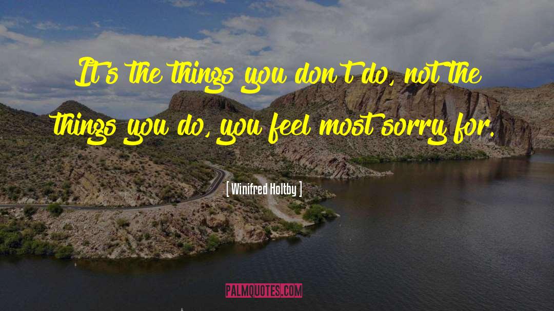 Winifred Holtby Quotes: It's the things you don't