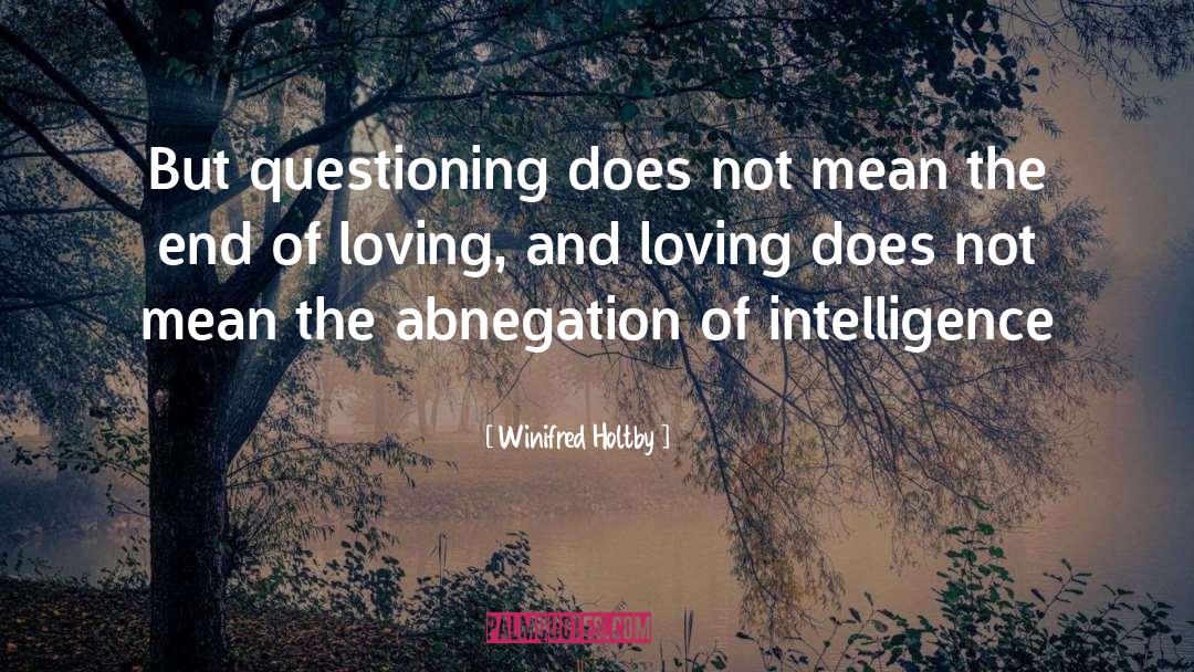 Winifred Holtby Quotes: But questioning does not mean