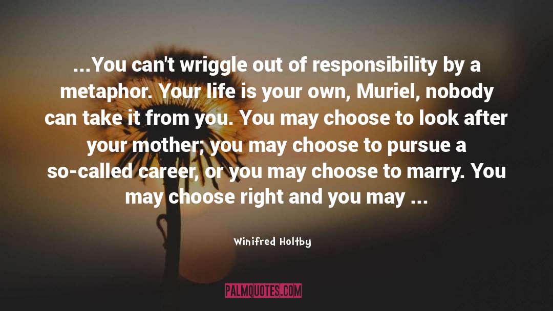 Winifred Holtby Quotes: ...You can't wriggle out of