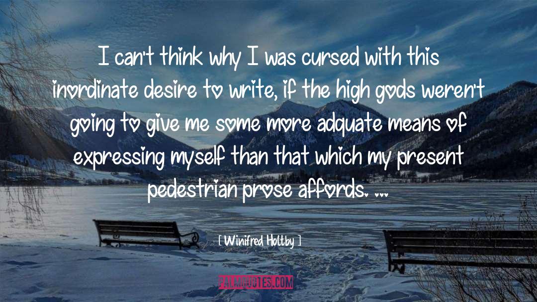 Winifred Holtby Quotes: I can't think why I