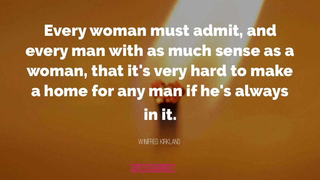 Winifred Kirkland Quotes: Every woman must admit, and