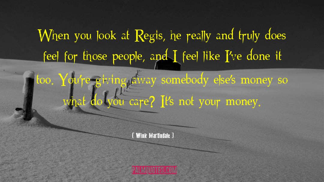 Wink Martindale Quotes: When you look at Regis,