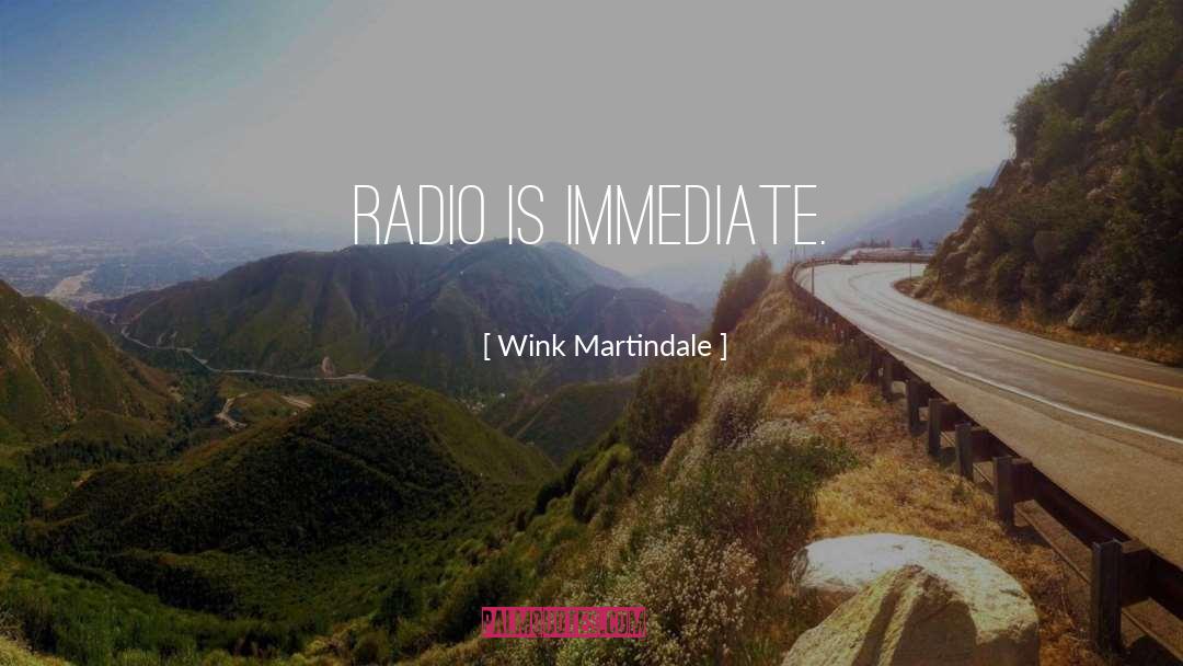 Wink Martindale Quotes: Radio is immediate.