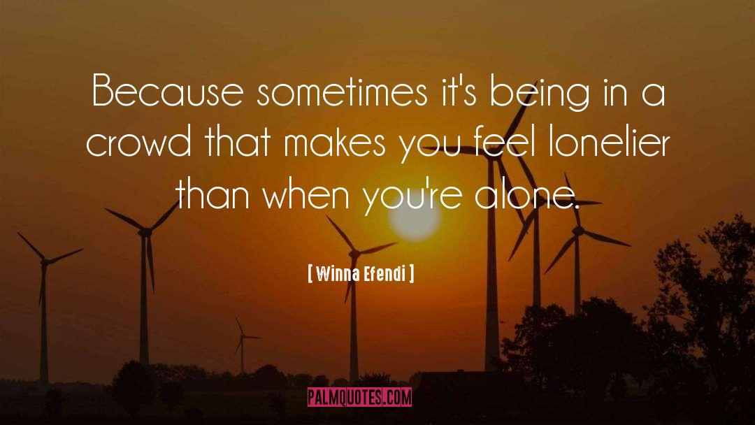 Winna Efendi Quotes: Because sometimes it's being in