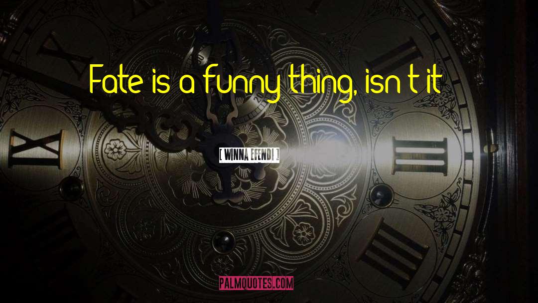 Winna Efendi Quotes: Fate is a funny thing,