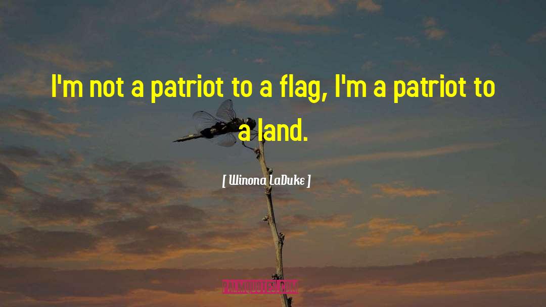 Winona LaDuke Quotes: I'm not a patriot to