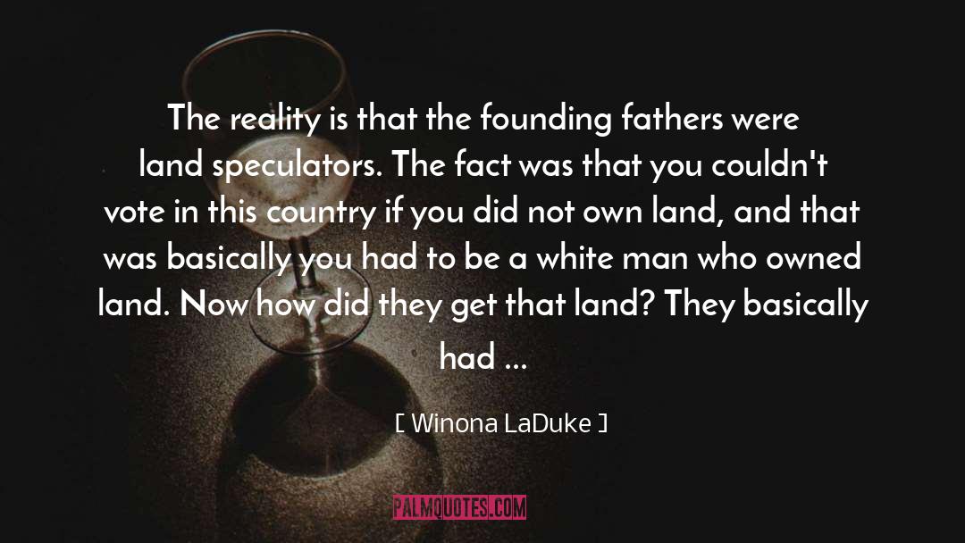 Winona LaDuke Quotes: The reality is that the