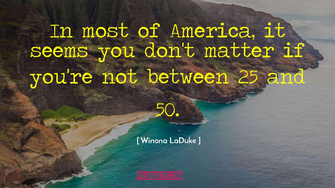 Winona LaDuke Quotes: In most of America, it